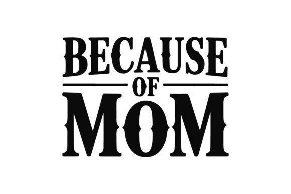 Because of Mom T-Shirt Design for Mother Graphics Freebies