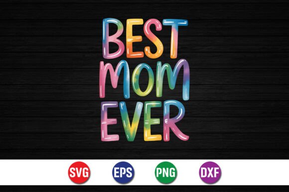 Best Mom Ever SVG: Graphics for T-Shirt Designs