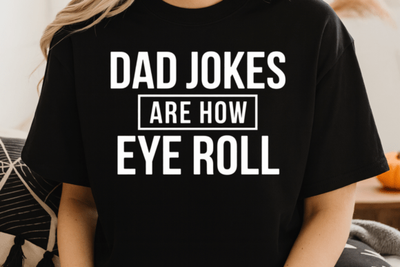 Dad Jokes Are How Eye Roll SVG Graphics