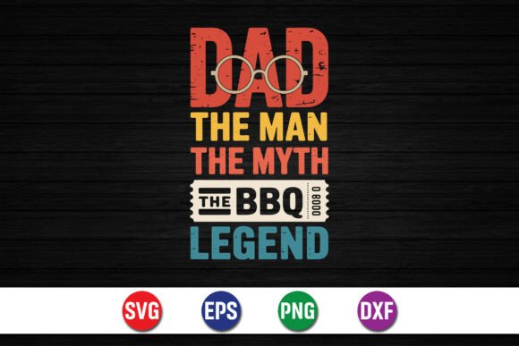 Dad the Man the Myth BBQ Legend SVG Graphics