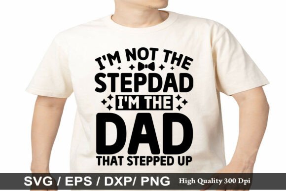 I m Not the Stepdad I m the Dad SVG