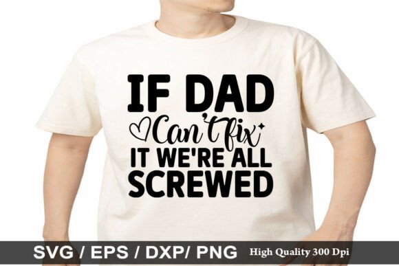 If Dad Can't Fix It We're All Screwed Graphics