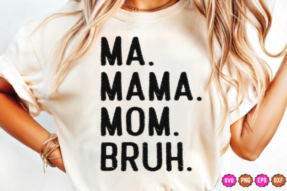 MA. MAMA. MOM. BRUH. Mother’s Day SVG